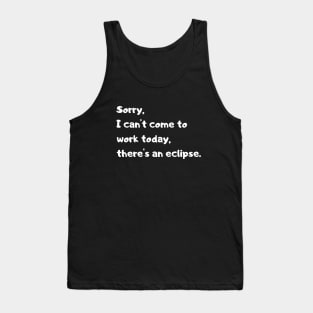 Not today there's an eclipse. funny quote. Tank Top